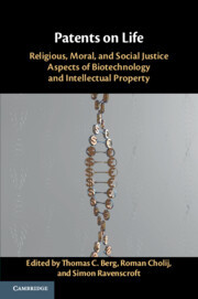 Patents on Life: Religious, Moral, and Social Justice Aspects of Biotechnology and Intellectual Property Patents on Life: Religious, Moral, and Social Justice Aspects of Biotechnology and Intellectual Property