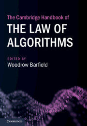 The Cambridge Handbook of the Law of Algorithms The Cambridge Handbook of the Law of Algorithms