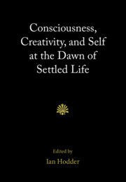 Consciousness, Creativity, and Self at the Dawn of Settled Life