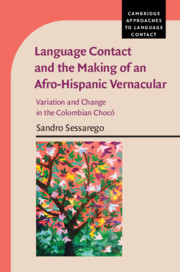 Language Contact and the Making of an Afro-Hispanic Vernacular: Variation and Change in the Colombian Chocó Language Contact and the Making of an Afro-Hispanic Vernacular: Variation and Change in the Colombian Chocó