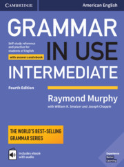 Grammar in Use Intermediate Student's Book with Answers and Interactive eBook: Self-study Reference and Practice for Students of American English