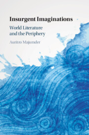 Insurgent Imaginations: World Literature and the Periphery