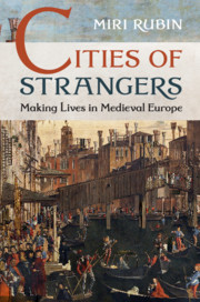 Cities of Strangers: Making Lives in Medieval Europe