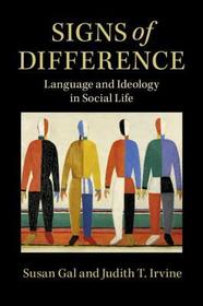 Signs of Difference: Language and Ideology in Social Life Signs of Difference: Language and Ideology in Social Life
