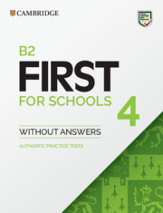 B2 First for Schools 4 Student's Book without Answers: Authentic Practice Tests B2 First for Schools 4 Student's Book without Answers: Authentic Practice Tests