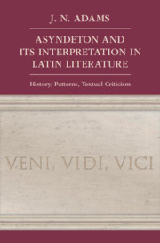 Asyndeton and its Interpretation in Latin Literature: History, Patterns, Textual Criticism