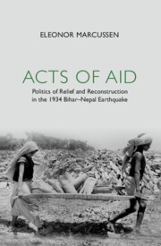 Acts of Aid: Politics of Relief and Reconstruction in the 1934 Bihar-Nepal Earthquake