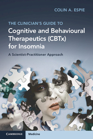 The Clinician's Guide to Cognitive and Behavioural Therapeutics (CBTx) for Insomnia: A Scientist-Practitioner Approach