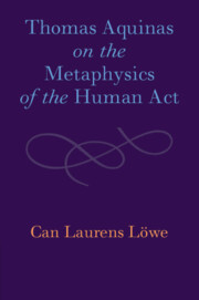 Thomas Aquinas on the Metaphysics of the Human Act Thomas Aquinas on the Metaphysics of the Human Act