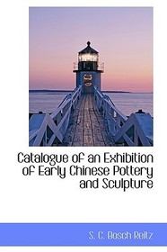 Catalogue of an Exhibition of Early Chinese Pottery and Sculpture
