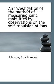An Investigation of the Method of Measuring Ionic Mobilities by Observations on the Self-Repulsion O