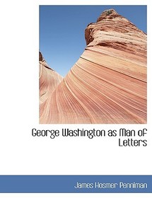 George Washington as Man of Letters George Washington as Man of Letters