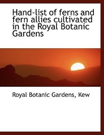 Hand-List of Ferns and Fern Allies Cultivated in the Royal Botanic Gardens
