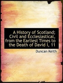 A History of Scotland; Civil and Ecclesiastical, from the Earliest Times to the Death of David I, 11