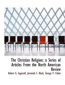 The Christian Religion; A Series of Articles from the North American Review