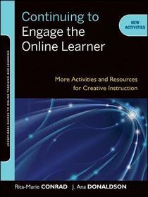 Continuing to Engage the Online Learner – More Activities and Resources for Creative Instruction: More Activities and Resources for Creative Instruction