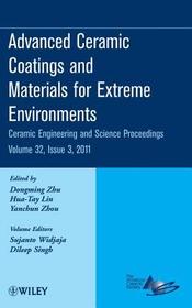 Advanced Ceramic Coatings and Materials for Extreme Environments – Ceramic Engineering and Science Proceedings V32 Issue 3: Ceramic Engineering and Science Proceedings, Volume 32, Issue 3