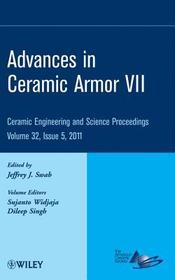 Advances in Ceramic Armor VII ? Ceramic Engineering and Science Proceedings V32 Issue 5: Ceramic Engineering and Science Proceedings, Volume 32, Issue 5