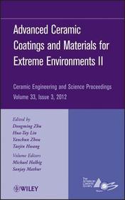 Advanced Ceramic Coatings and Materials for Extreme Environments II – Ceramic Engineering and Science Proceedings V33 Issue 3: Ceramic Engineering and Science Proceedings, Volume 33, Issue 3