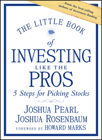 The Little Book of Investing Like the Pros ? Five Steps for Picking Stocks: Five Steps for Picking Stocks The Little Book of Investing Like the Pros ? Five Steps for Picking Stocks: Five Steps for Picking Stocks