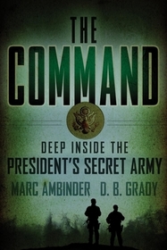 The Command: Deep Inside the President's Secret Army