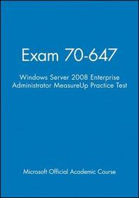 Exam 70–647 Windows Server 2008 Enterprise Adminis trator MeasureUp Practice Test