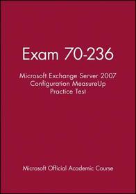 Exam 70–236 Microsoft Exchange Server 2007 Configu ration MeasureUp Practice Test