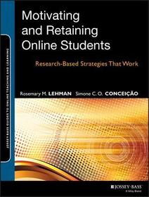 Motivating and Retaining Online Students: Research–Based Strategies That Work