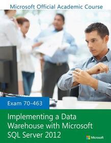 Exam 70–463 Implementing a Data Warehouse with Microsoft SQL Server 2012 Exam 70–463 Implementing a Data Warehouse with Microsoft SQL Server 2012