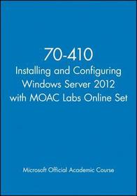 70–410 Installing and Configuring Windows Server 2 012 with MOAC Labs Online Set