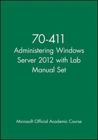70–411 Administering Windows Server 2012 with Lab Manual Set: Exam 70-411