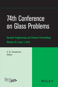 74th Conference on Glass Problems – Ceramic Engineering and Science Proceedings, Volume 35 Issue 1: Ceramic Engineering and Science Proceedings, Volume 35, Issue 1