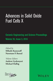 Advances in Solid Oxide Fuel Cells X – Ceramic Engineering and Science Proceedings, Volume 35 Issue 3: Ceramic Engineering and Science Proceedings, Volume 35, Issue 3