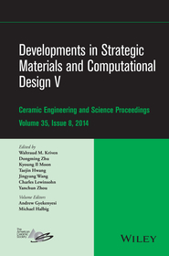 Developments in Strategic Materials and Computational Design V – Ceramic Engineering and Science Proceedings, Volume 35 Issue 8: A Collection of Papers Presented at the 38th International Conference on Advanced Ceramics and Composites, January 27–31, 2014, Daytona Beach, Florida