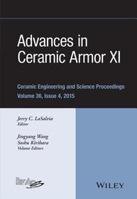 Advances in Ceramic Armor XI – Ceramic Engineering and Science Proceedings, Volume 36 Issue 4: Ceramic Engineering and Science Proceedings, Volume 36 Issue 4