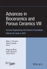 Advances in Bioceramics and Porous Ceramics VIII – Ceramic Engineering and Science Proceedings, Volume 36 Issue 5: Ceramic Engineering and Science Proceedings, Volume 36 Issue 5