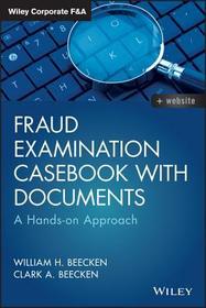 Fraud Examination Casebook with Documents ? A Hands?on Approach: A Hands-on Approach