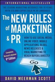 The New Rules of Marketing and PR: How to Use Social Media, Online Video, Mobile Applications, Blogs, Newsjacking, and Viral Marketing to Reach Buyers Directly