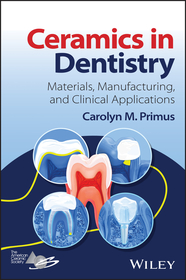 Ceramics in Dentistry ? Materials, Manufacturing, and Clinical Applications: Materials, Manufacturing, and Clinical Applications