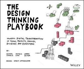 THE DESIGN THINKING PLAYBOOK ? Mindful Digital Transformation of Teams, Products, Services, Businesses and Ecosystems: Mindful Digital Transformation of Teams, Products, Services, Businesses and Ecosystems THE DESIGN THINKING PLAYBOOK ? Mindful Digital Transformation of Teams, Products, Services, Businesses and Ecosystems: Mindful Digital Transformation of Teams, Products, Services, Businesses and Ecosystems