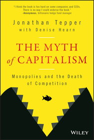 The Myth of Capitalism ? Monopolies and the Death of Competition: Monopolies and the Death of Competition