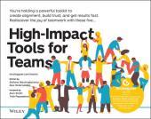 High?Impact Tools for Teams: 5 Tools to Align Team Members, Build Trust, and Get Results Fast High?Impact Tools for Teams: 5 Tools to Align Team Members, Build Trust, and Get Results Fast