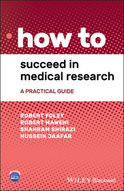 How to Succeed in Medical Research – A Practical Guide: A Practical Guide