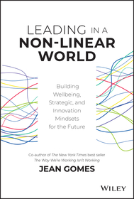 Leading in a Non?Linear World ? Building Wellbeing, Strategic and Innovation Mindsets for the Future: Building Wellbeing, Strategic and Innovation Mindsets for the Future