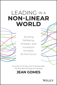 Leading in a Non?Linear World ? Building Wellbeing, Strategic and Innovation Mindsets for the Future: Building Wellbeing, Strategic and Innovation Mindsets for the Future Leading in a Non?Linear World ? Building Wellbeing, Strategic and Innovation Mindsets for the Future: Building Wellbeing, Strategic and Innovation Mindsets for the Future