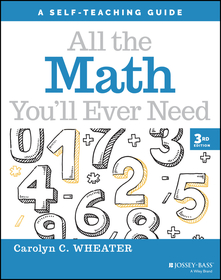 All the Math You?ll Ever Need: A Self?Teaching Gui de, Third Edition: A Self-Teaching Guide All the Math You?ll Ever Need: A Self?Teaching Gui de, Third Edition: A Self-Teaching Guide