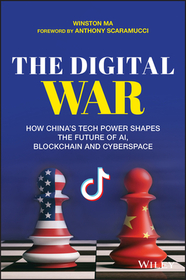 The Digital War ? How China?s Tech Power Shapes the Future of AI, Blockchain and Cyberspace: How China's Tech Power Shapes the Future of AI, Blockchain and Cyberspace