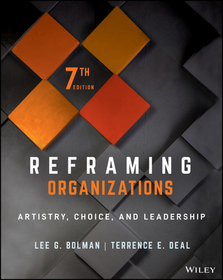 Reframing Organizations – Artistry, Choice, and Leadership, Seventh Edition: Artistry, Choice, and Leadership
