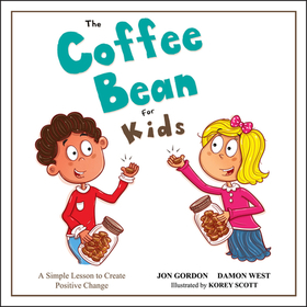 The Coffee Bean for Kids – A Simple Lesson to Create Positive Change: A Simple Lesson to Create Positive Change The Coffee Bean for Kids – A Simple Lesson to Create Positive Change: A Simple Lesson to Create Positive Change