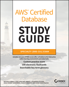 AWS Certified Database Study Guide ? Specialty (DBS?C01) Exam: Specialty (DBS-C01) Exam